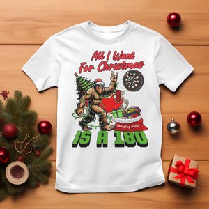 All I Want For Christmas Is A 180 T Shirt Bigfoot Lover Dartist Gift TS12 White Print Your Wear