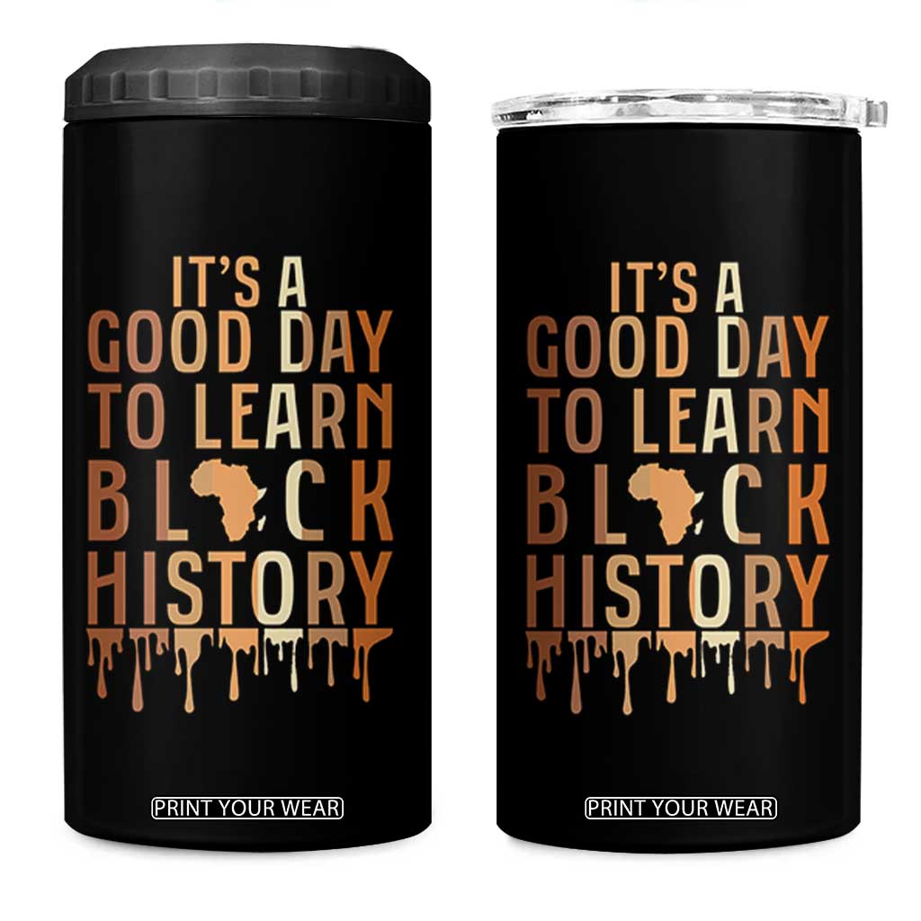 It Is A Good Day To Learn Black History 4 in 1 Can Cooler Tumbler Black History Month TS12 One Size: 16 oz Black Print Your Wear