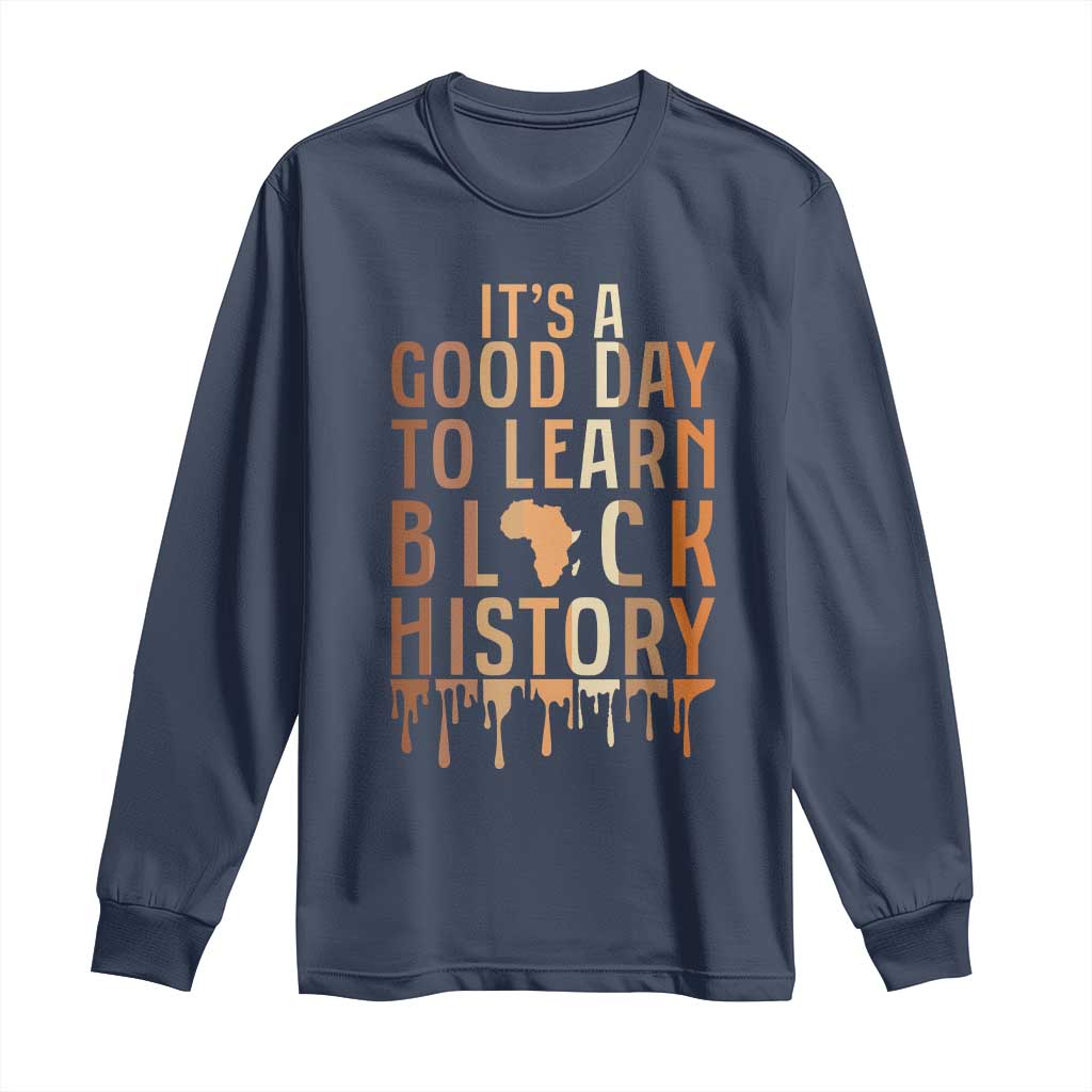 It Is A Good Day To Learn Black History Long Sleeve Shirt Black History Month TS12 Navy Print Your Wear