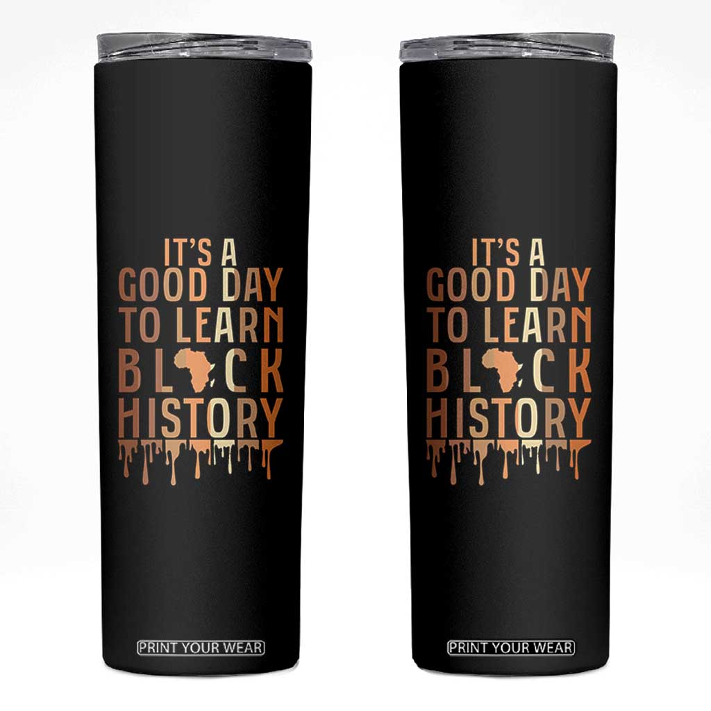 It Is A Good Day To Learn Black History Skinny Tumbler Black History Month TS12 Black Print Your Wear