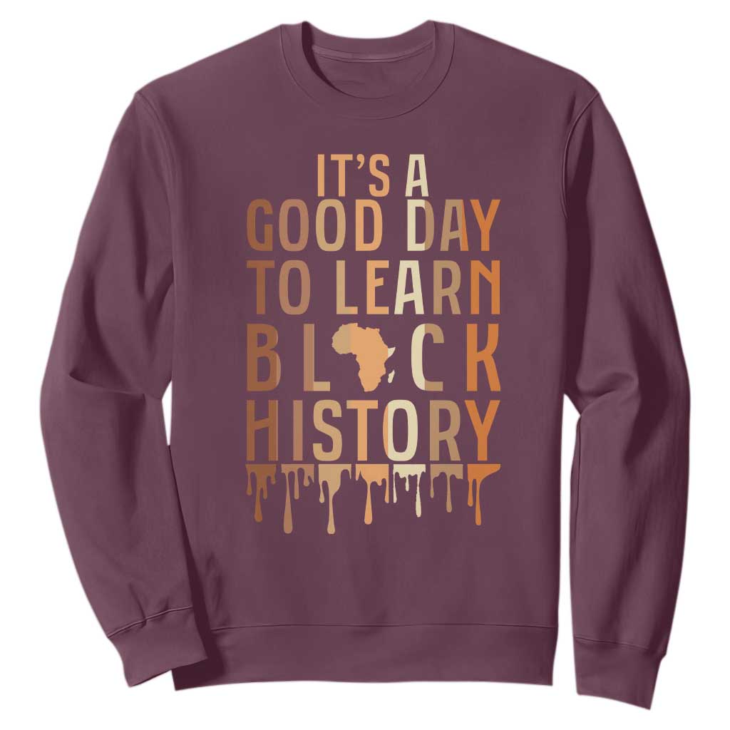 It Is A Good Day To Learn Black History Sweatshirt Black History Month TS12 Maroon Print Your Wear