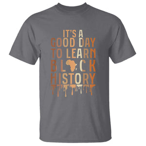 It Is A Good Day To Learn Black History T Shirt Black History Month TS12 Charcoal Print Your Wear