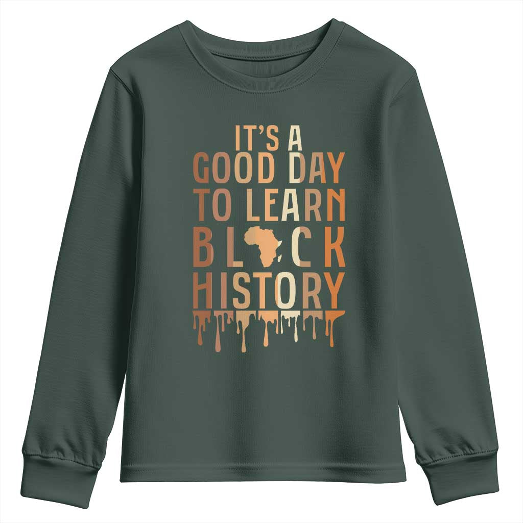 It Is A Good Day To Learn Black History Youth Sweatshirt Black History Month TS12 Dark Forest Green Print Your Wear
