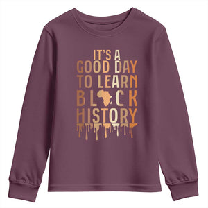 It Is A Good Day To Learn Black History Youth Sweatshirt Black History Month TS12 Maroon Print Your Wear