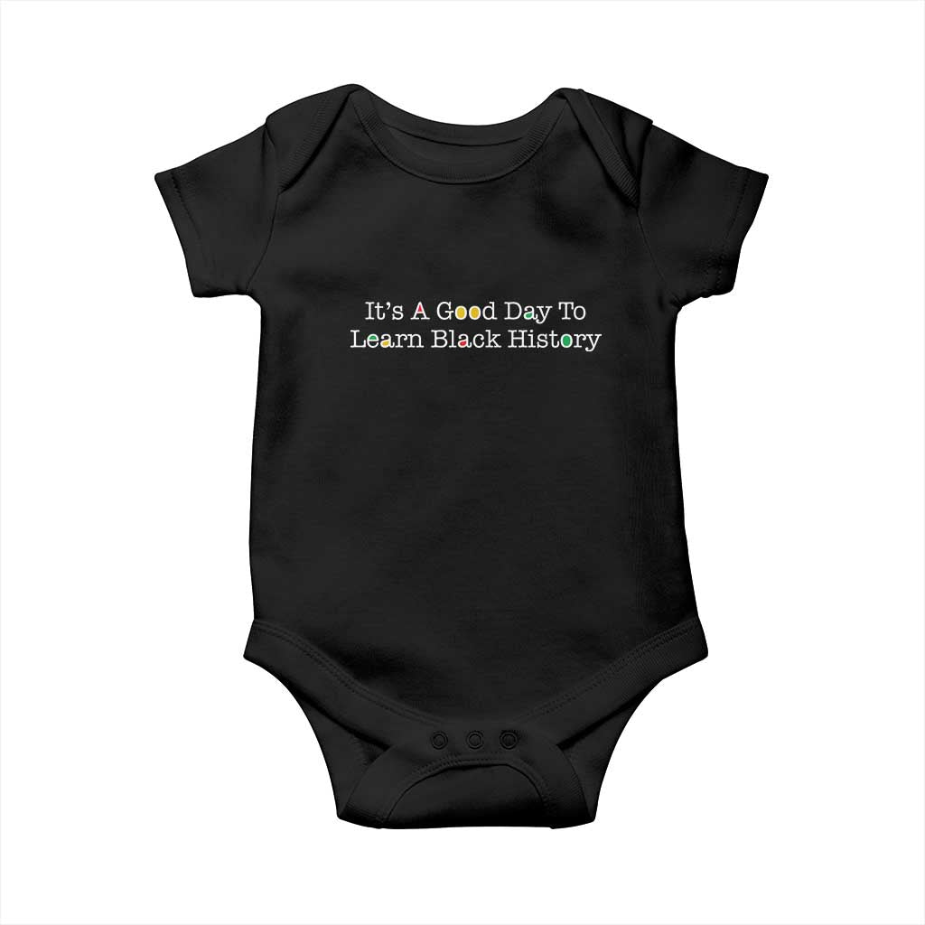 African American Educator Gift Baby Onesie It Is A Good Day To Learn Black History TS12 Black Print Your Wear