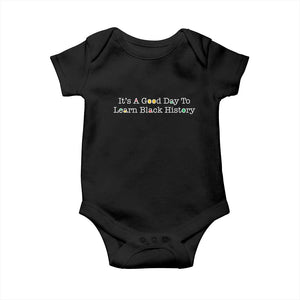 African American Educator Gift Baby Onesie It Is A Good Day To Learn Black History TS12 Black Print Your Wear