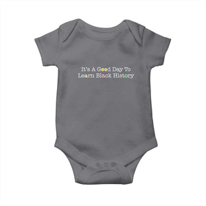 African American Educator Gift Baby Onesie It Is A Good Day To Learn Black History TS12 Charcoal Print Your Wear