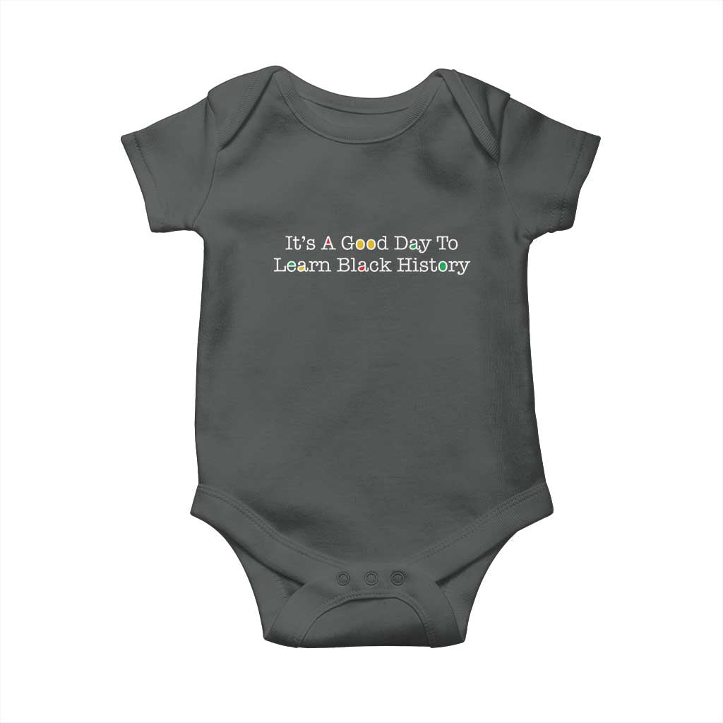 African American Educator Gift Baby Onesie It Is A Good Day To Learn Black History TS12 Dark Heather Print Your Wear