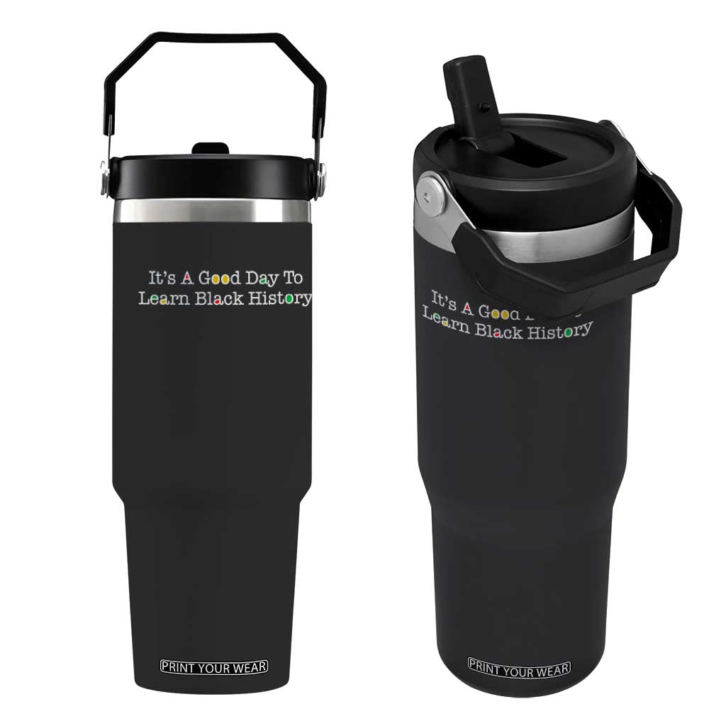 African American Educator Gift Flip Straw Tumbler It Is A Good Day To Learn Black History TS12 One Size: 30 oz Black Print Your Wear