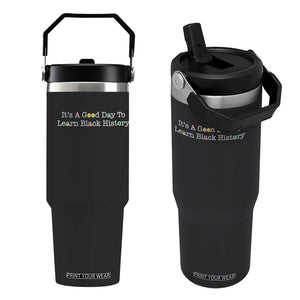 African American Educator Gift Flip Straw Tumbler It Is A Good Day To Learn Black History TS12 One Size: 30 oz Black Print Your Wear