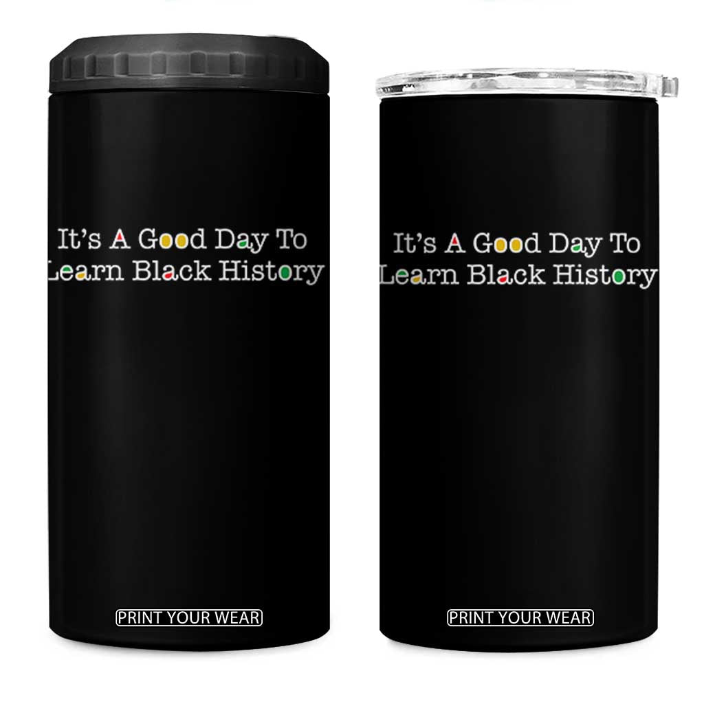 African American Educator Gift 4 in 1 Can Cooler Tumbler It Is A Good Day To Learn Black History TS12 One Size: 16 oz Black Print Your Wear