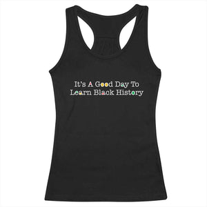 African American Educator Gift Racerback Tank Top It Is A Good Day To Learn Black History TS12 Black Print Your Wear