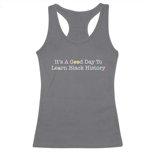 African American Educator Gift Racerback Tank Top It Is A Good Day To Learn Black History TS12 Charcoal Print Your Wear