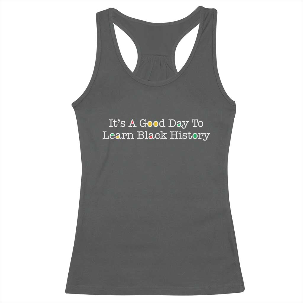 African American Educator Gift Racerback Tank Top It Is A Good Day To Learn Black History TS12 Dark Heather Print Your Wear