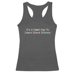 African American Educator Gift Racerback Tank Top It Is A Good Day To Learn Black History TS12 Dark Heather Print Your Wear