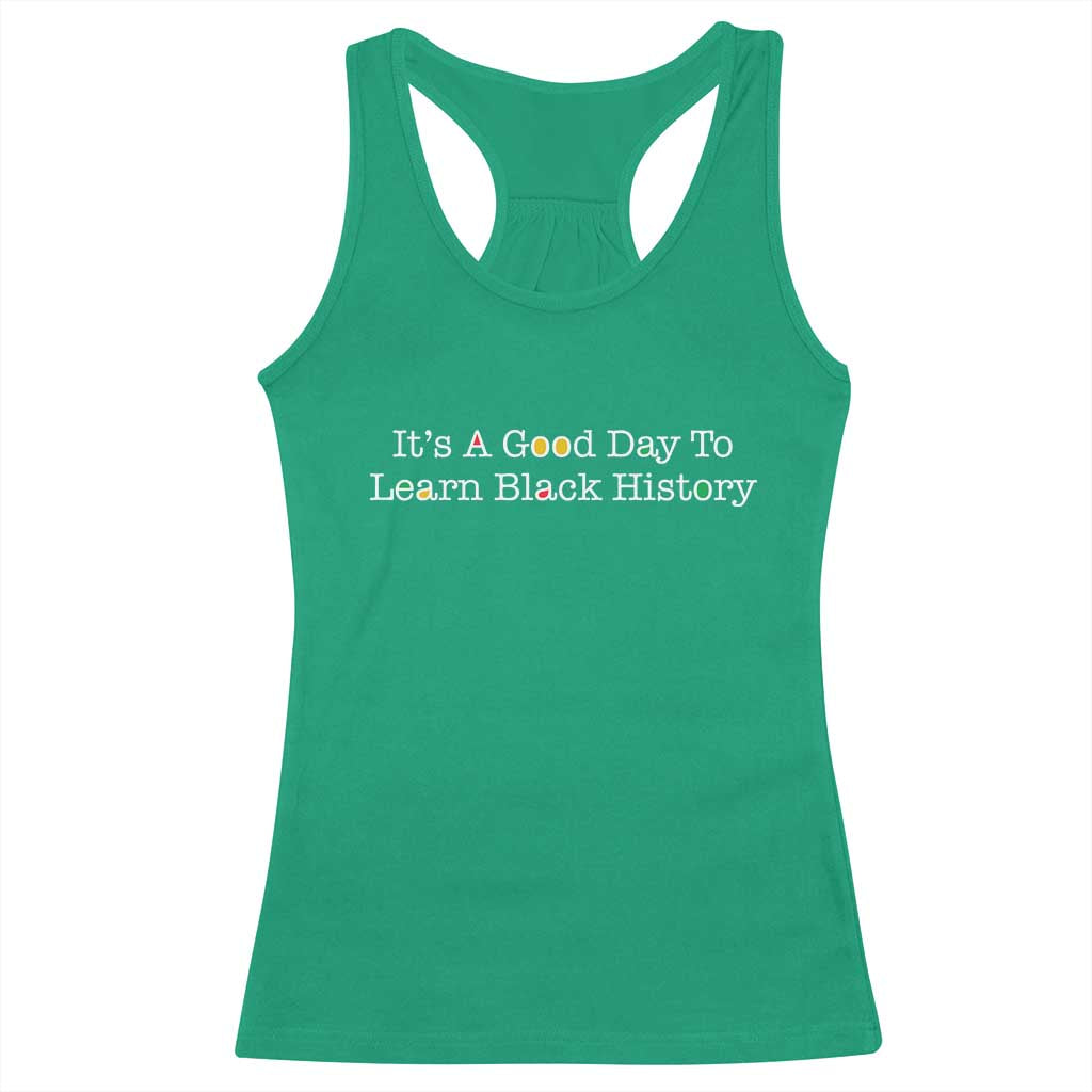 African American Educator Gift Racerback Tank Top It Is A Good Day To Learn Black History TS12 Irish Green Print Your Wear