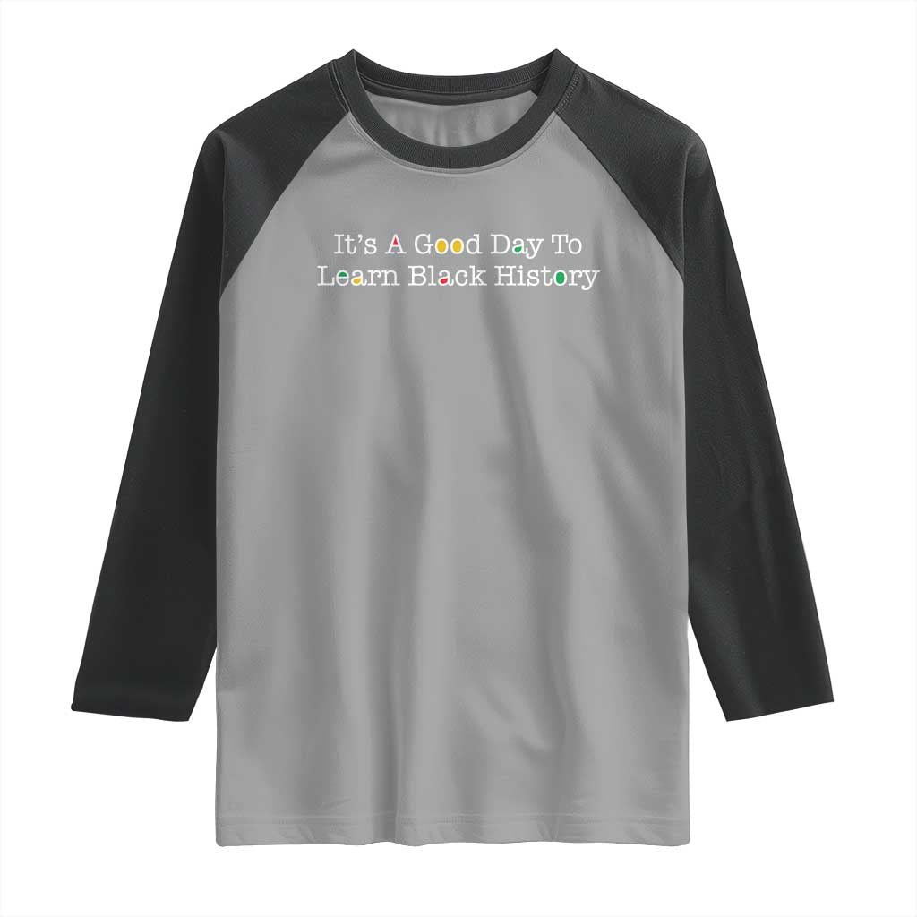 African American Educator Gift Raglan Shirt It Is A Good Day To Learn Black History TS12 Sport Gray Black Print Your Wear