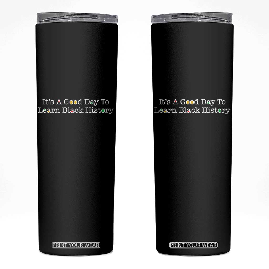 African American Educator Gift Skinny Tumbler It Is A Good Day To Learn Black History TS12 Black Print Your Wear