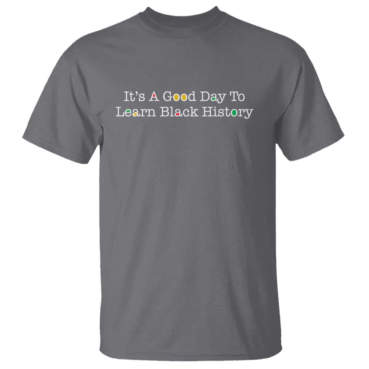 African American Educator Gift T Shirt It Is A Good Day To Learn Black History TS12 Charcoal Print Your Wear