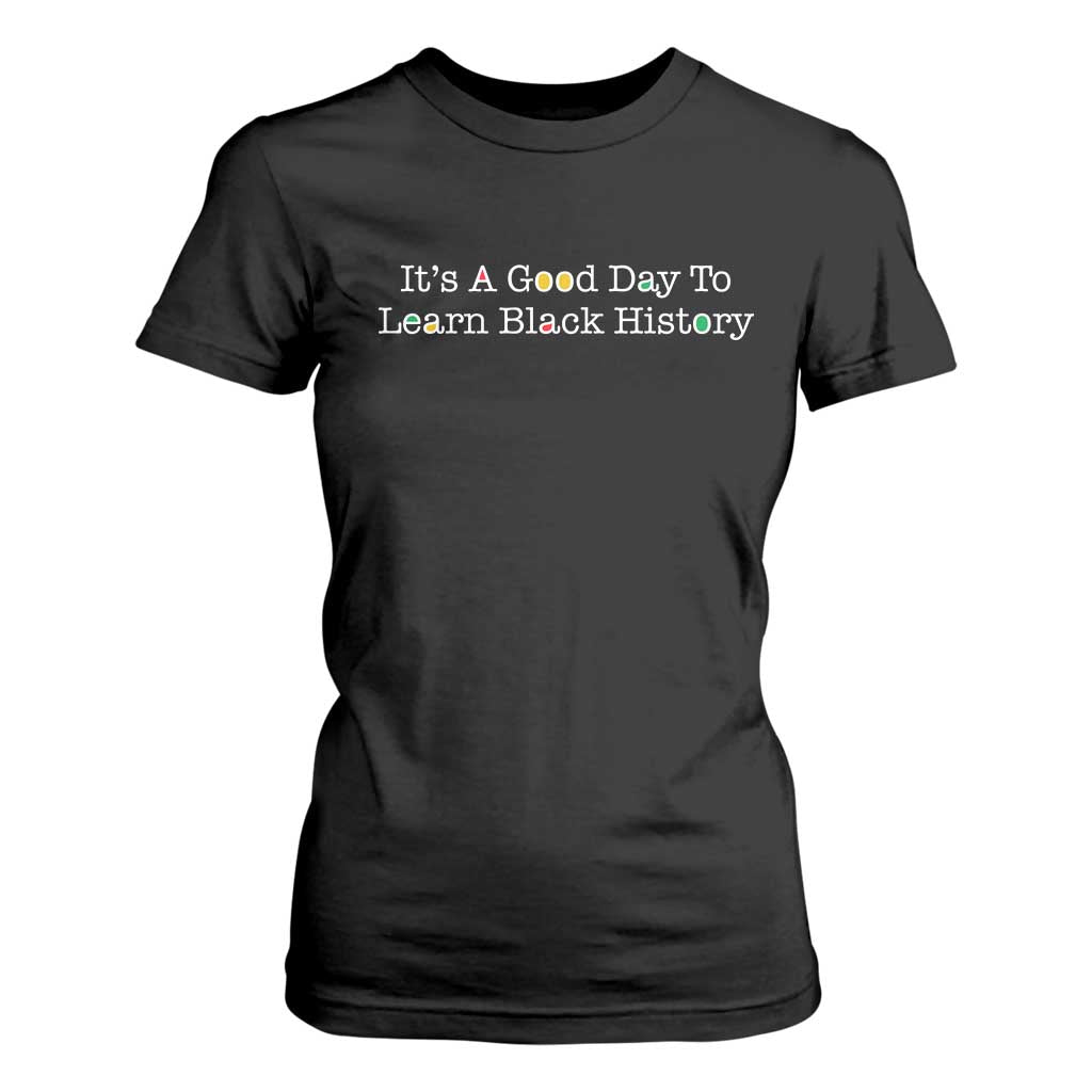 African American Educator Gift T Shirt For Women It Is A Good Day To Learn Black History TS12 Black Print Your Wear