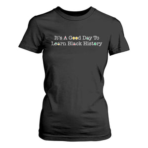 African American Educator Gift T Shirt For Women It Is A Good Day To Learn Black History TS12 Black Print Your Wear