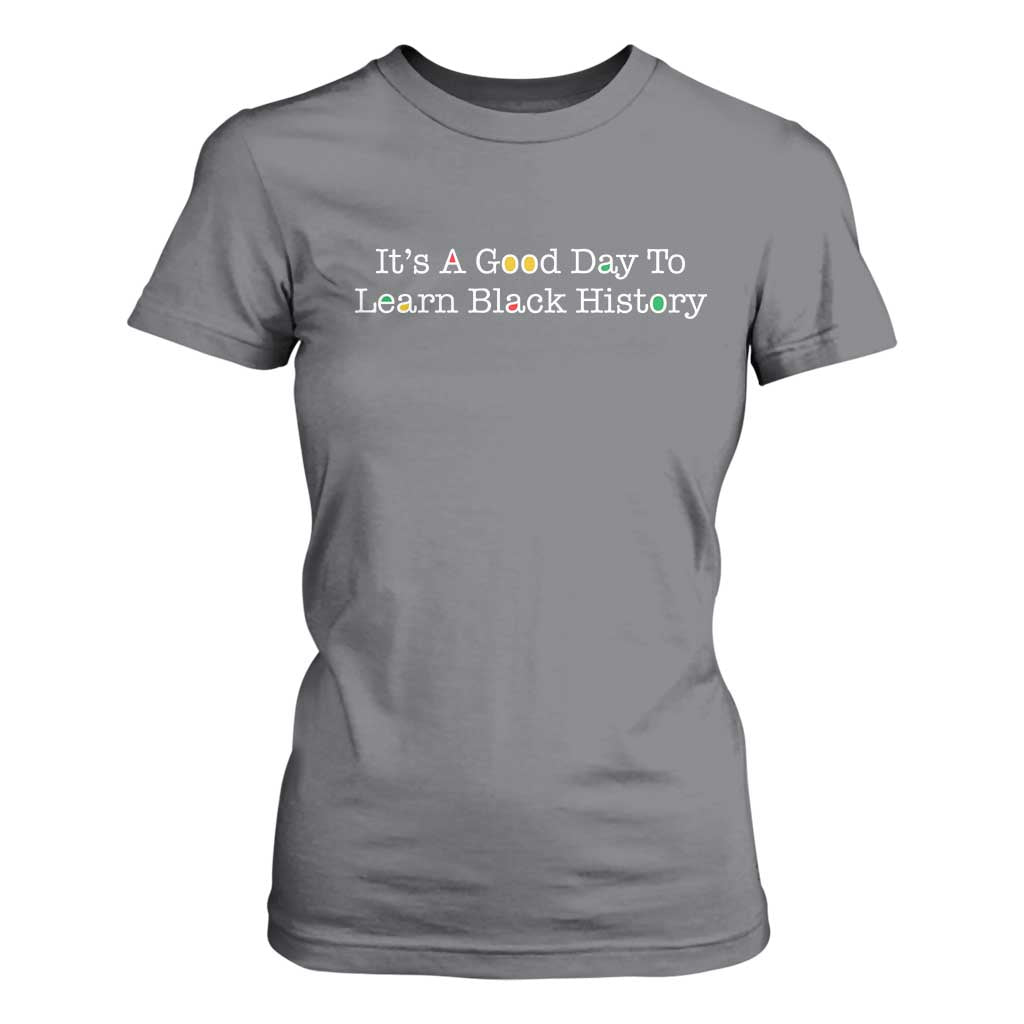 African American Educator Gift T Shirt For Women It Is A Good Day To Learn Black History TS12 Charcoal Print Your Wear