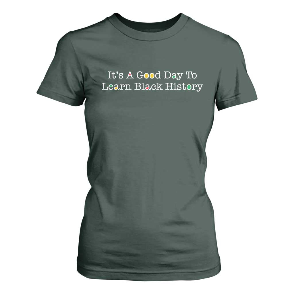 African American Educator Gift T Shirt For Women It Is A Good Day To Learn Black History TS12 Dark Forest Green Print Your Wear