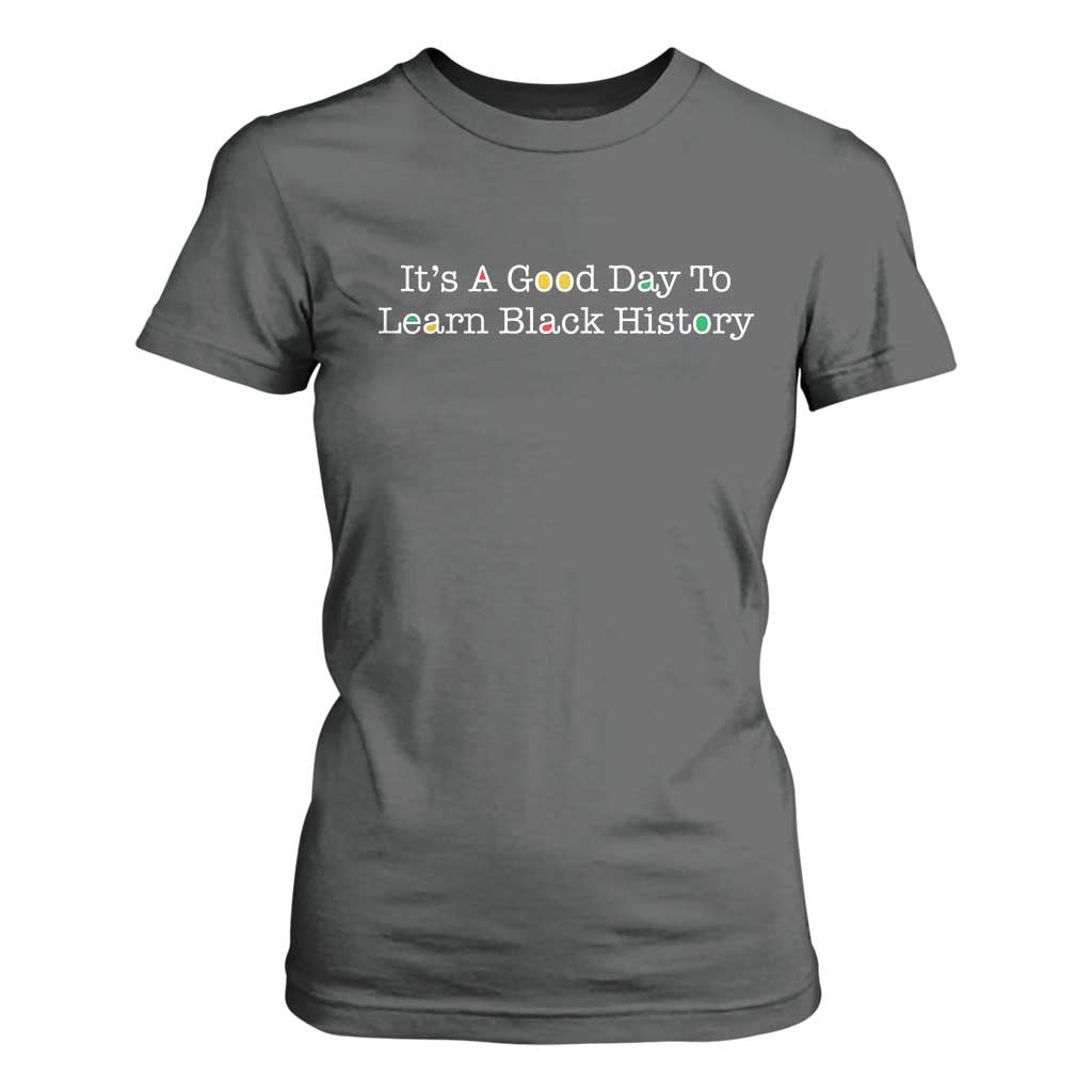 African American Educator Gift T Shirt For Women It Is A Good Day To Learn Black History TS12 Dark Heather Print Your Wear