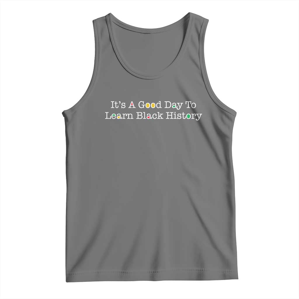 African American Educator Gift Tank Top It Is A Good Day To Learn Black History TS12 Black Heather Print Your Wear
