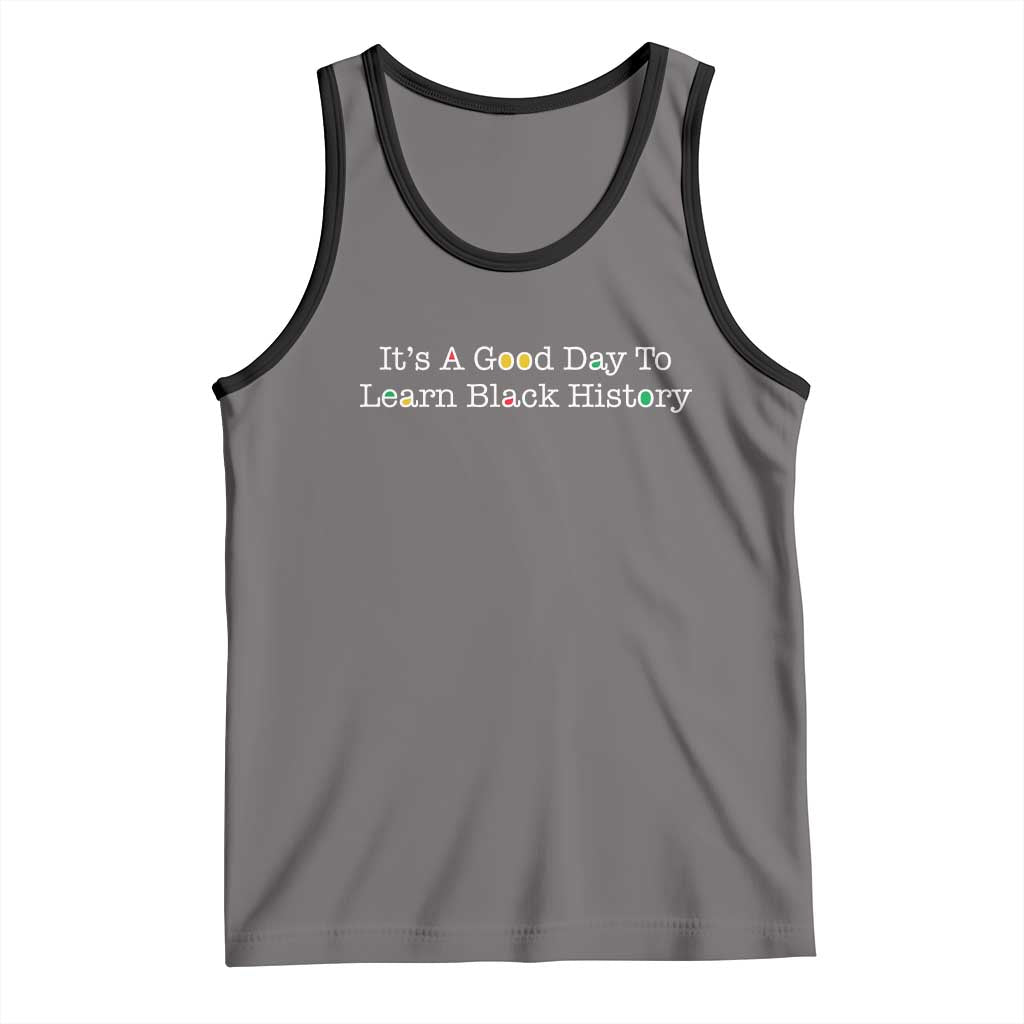 African American Educator Gift Tank Top It Is A Good Day To Learn Black History TS12 Deep Heather Black Print Your Wear
