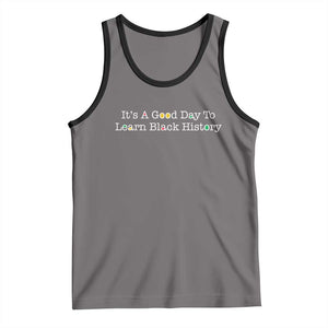 African American Educator Gift Tank Top It Is A Good Day To Learn Black History TS12 Deep Heather Black Print Your Wear