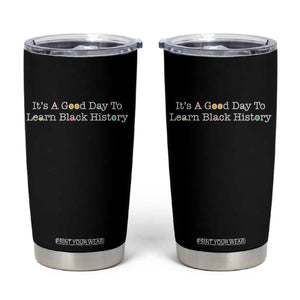 African American Educator Gift Tumbler Cup It Is A Good Day To Learn Black History TS12 Black Print Your Wear