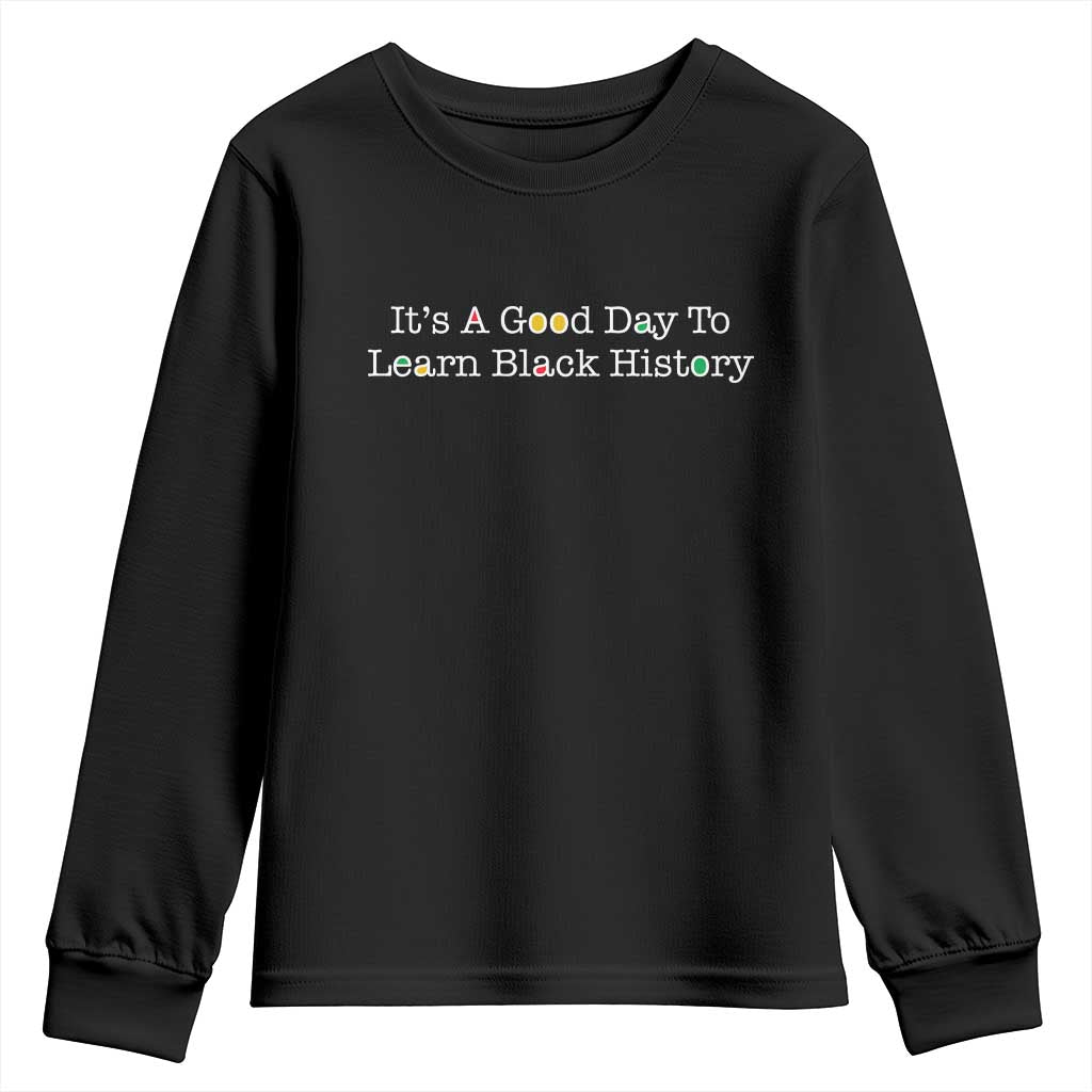 African American Educator Gift Youth Sweatshirt It Is A Good Day To Learn Black History TS12 Black Print Your Wear