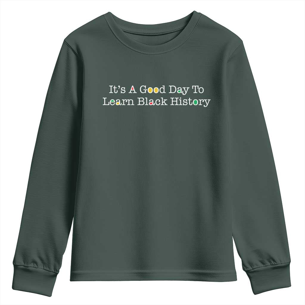 African American Educator Gift Youth Sweatshirt It Is A Good Day To Learn Black History TS12 Dark Forest Green Print Your Wear