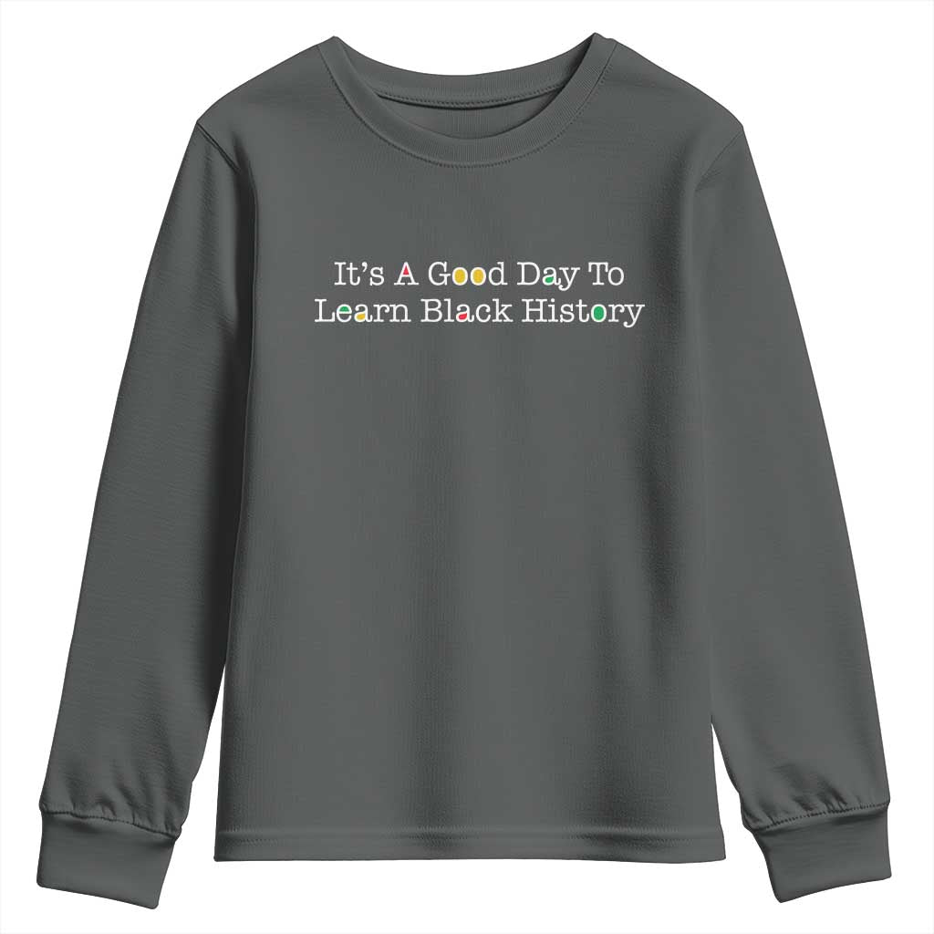 African American Educator Gift Youth Sweatshirt It Is A Good Day To Learn Black History TS12 Dark Heather Print Your Wear