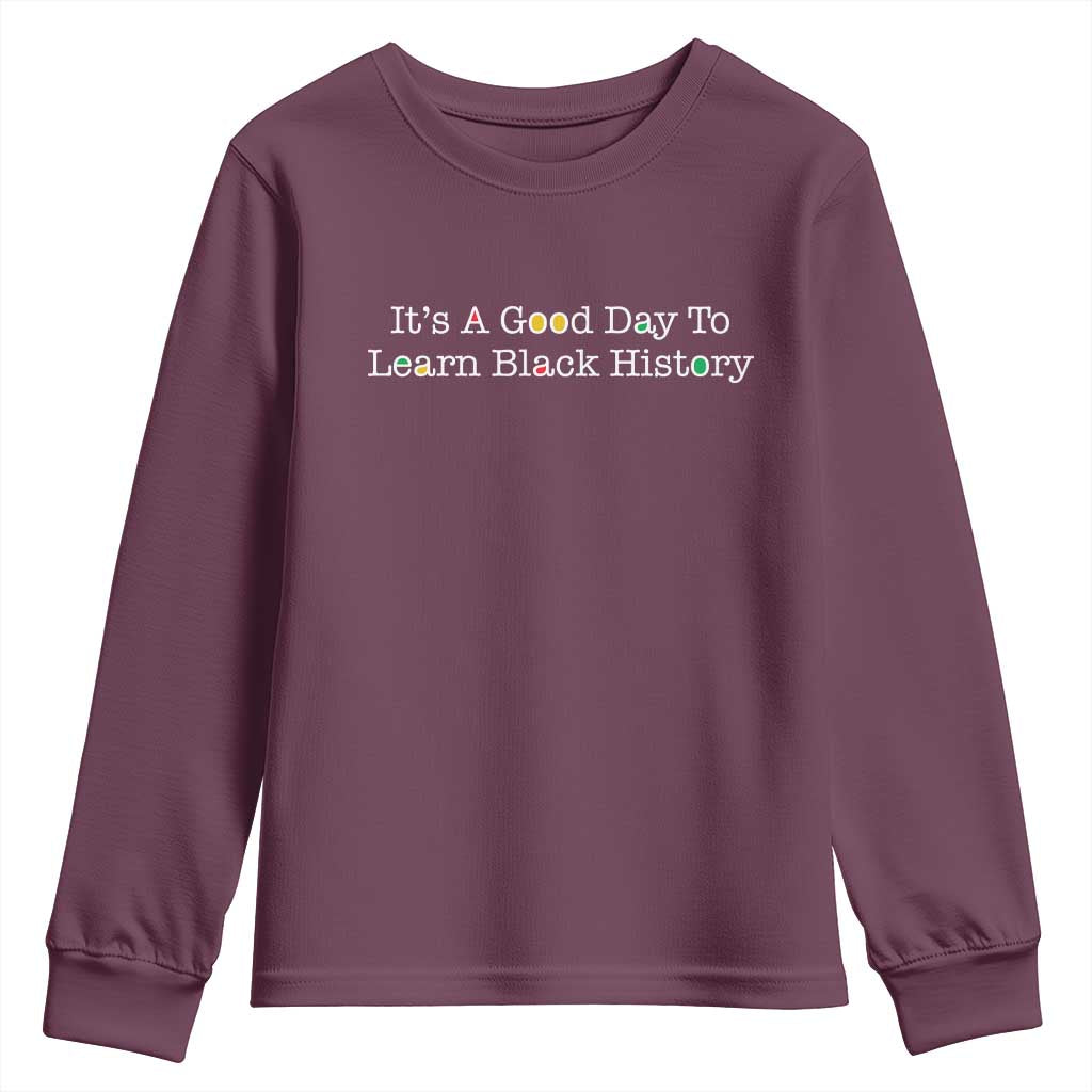 African American Educator Gift Youth Sweatshirt It Is A Good Day To Learn Black History TS12 Maroon Print Your Wear