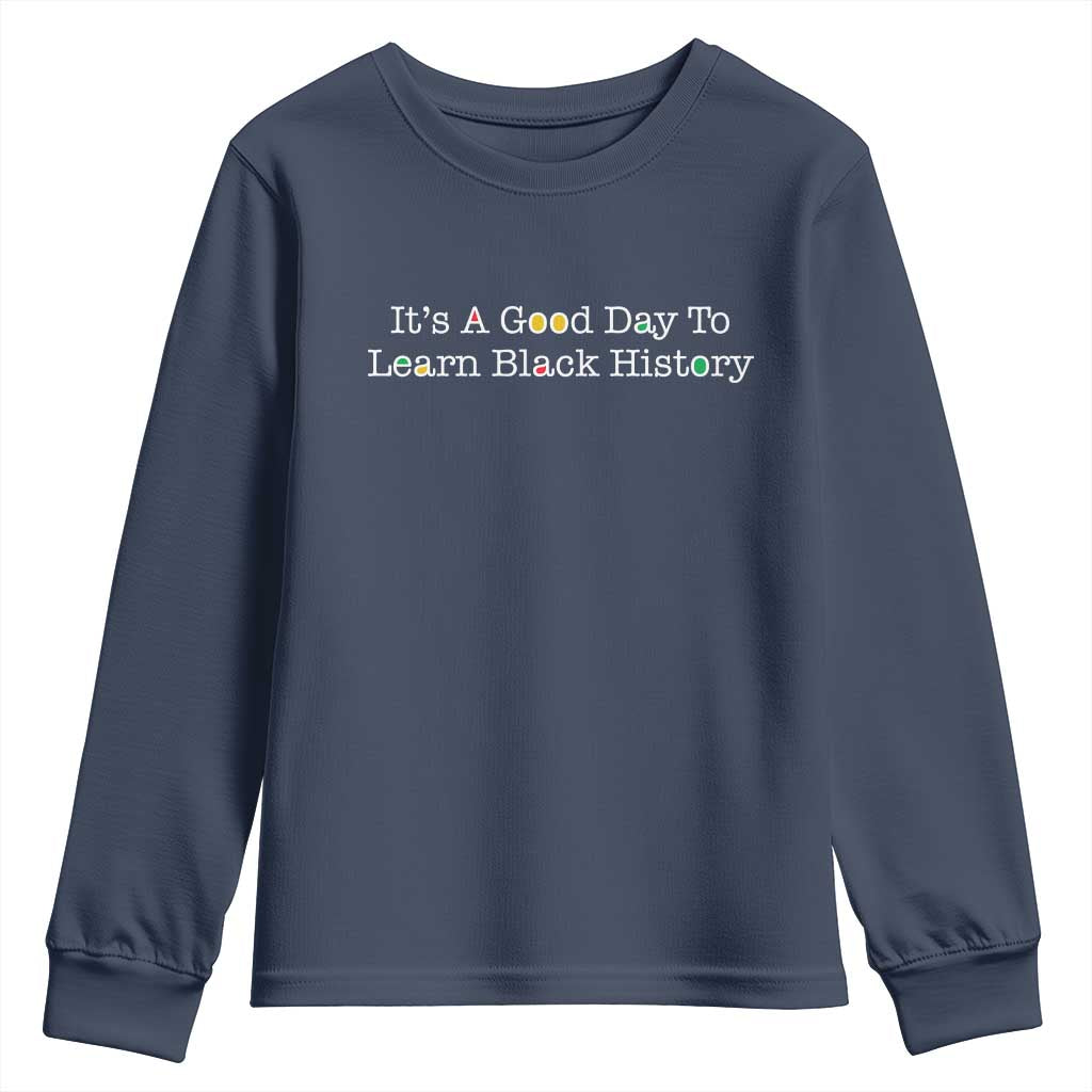 African American Educator Gift Youth Sweatshirt It Is A Good Day To Learn Black History TS12 Navy Print Your Wear