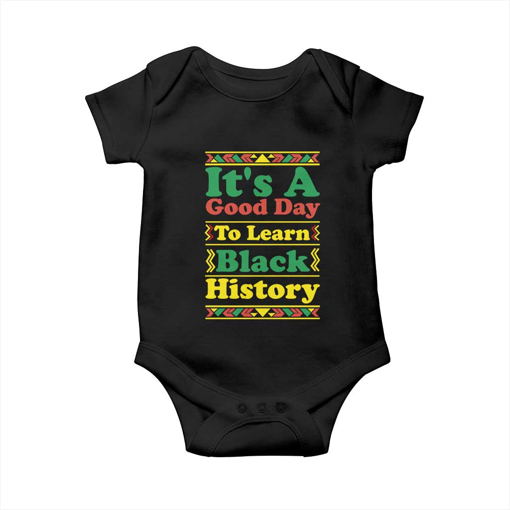 It Is A Good Day To Learn Black History Baby Onesie African American Pride Teacher Gift TS12 Black Print Your Wear