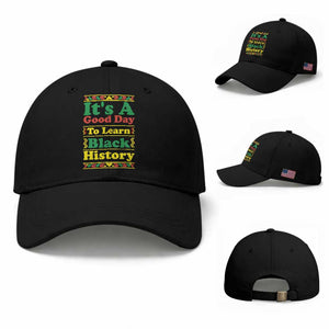 It Is A Good Day To Learn Black History Baseball Cap African American Pride Teacher Gift TS12 Baseball Cap Universal Fit Black Print Your Wear