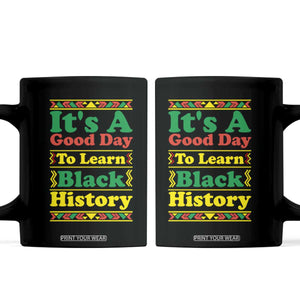 It Is A Good Day To Learn Black History Coffee Mug African American Pride Teacher Gift TS12 Black Print Your Wear