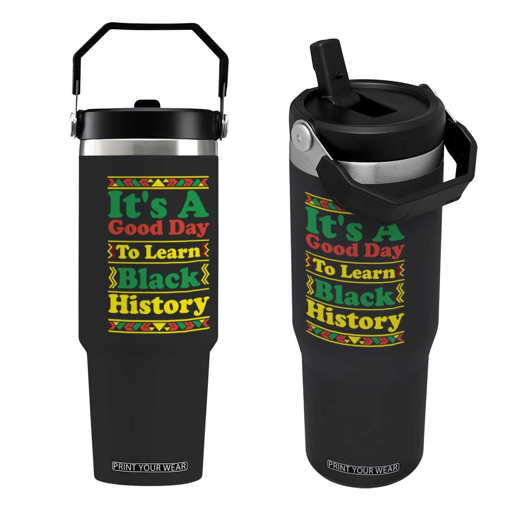 It Is A Good Day To Learn Black History Flip Straw Tumbler African American Pride Teacher Gift TS12 One Size: 30 oz Black Print Your Wear