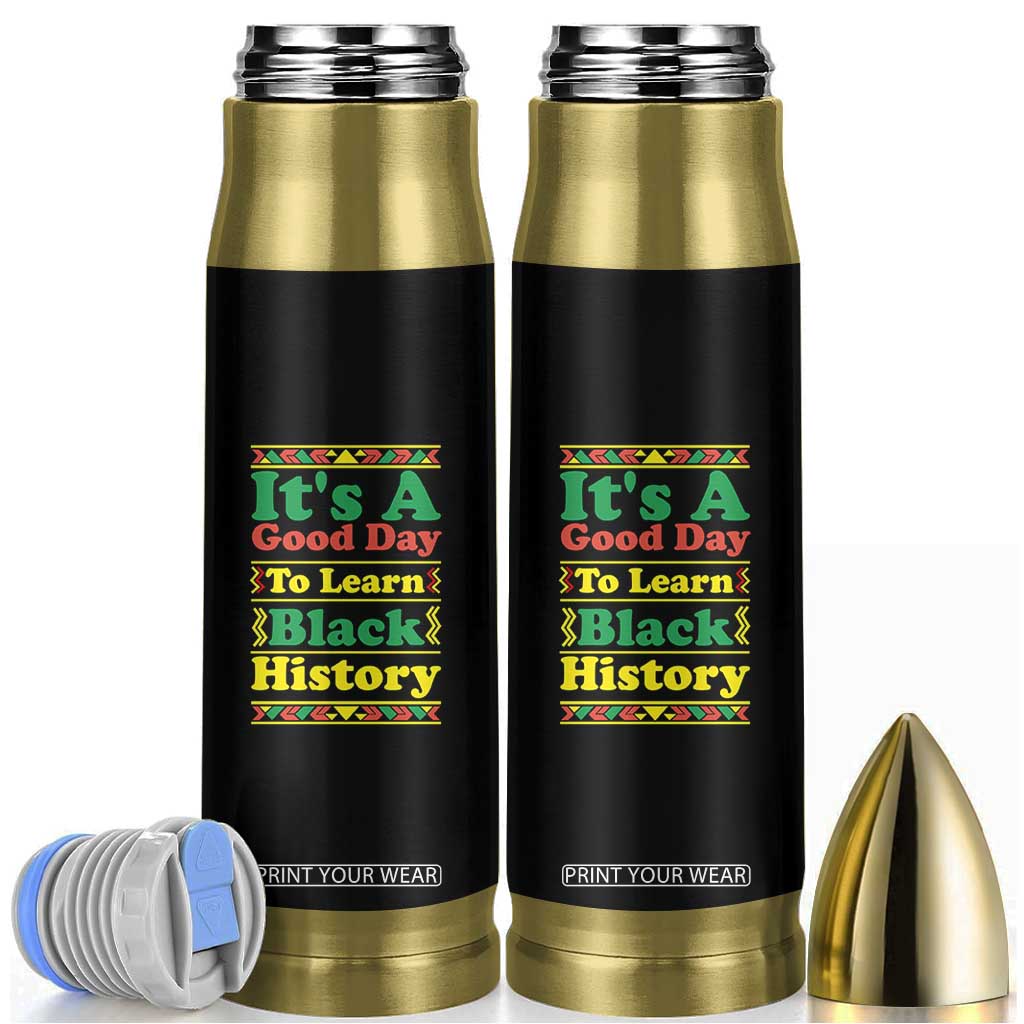 It Is A Good Day To Learn Black History Bullet Tumbler African American Pride Teacher Gift TS12 Black Print Your Wear