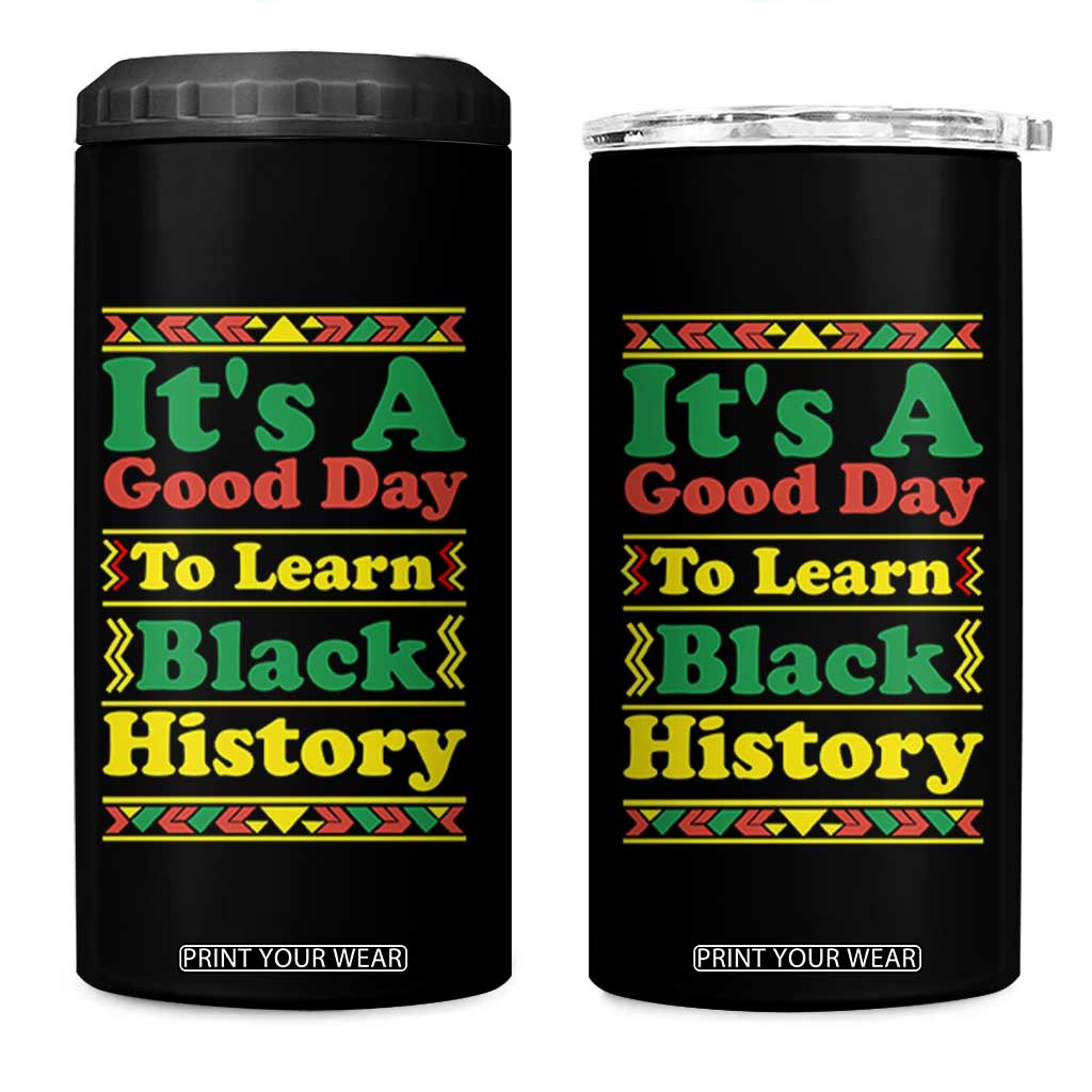 It Is A Good Day To Learn Black History 4 in 1 Can Cooler Tumbler African American Pride Teacher Gift TS12 One Size: 16 oz Black Print Your Wear