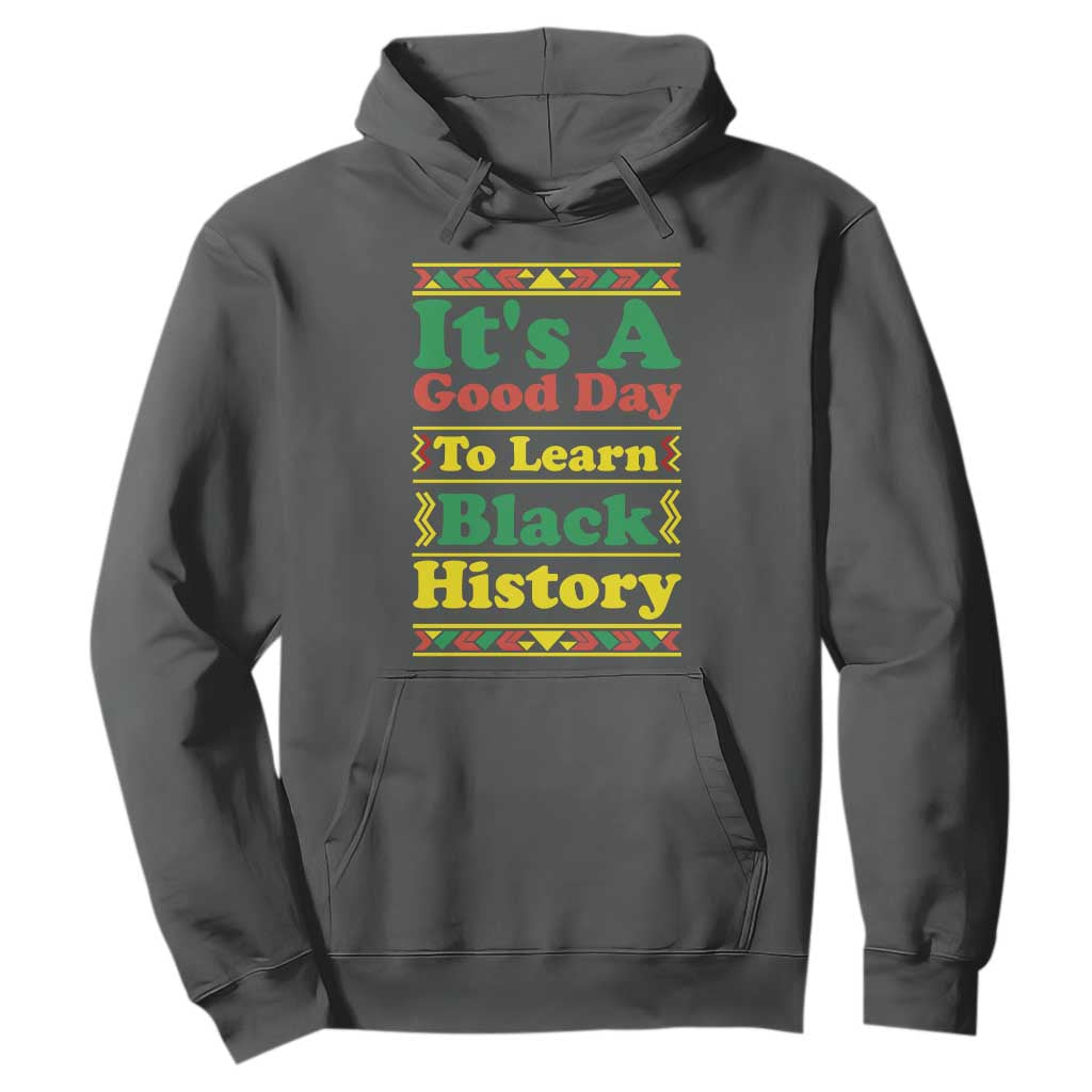 It Is A Good Day To Learn Black History Hoodie African American Pride Teacher Gift - Print Your Wear