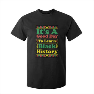 It Is A Good Day To Learn Black History T Shirt For Kid African American Pride Teacher Gift TS12 Black Print Your Wear