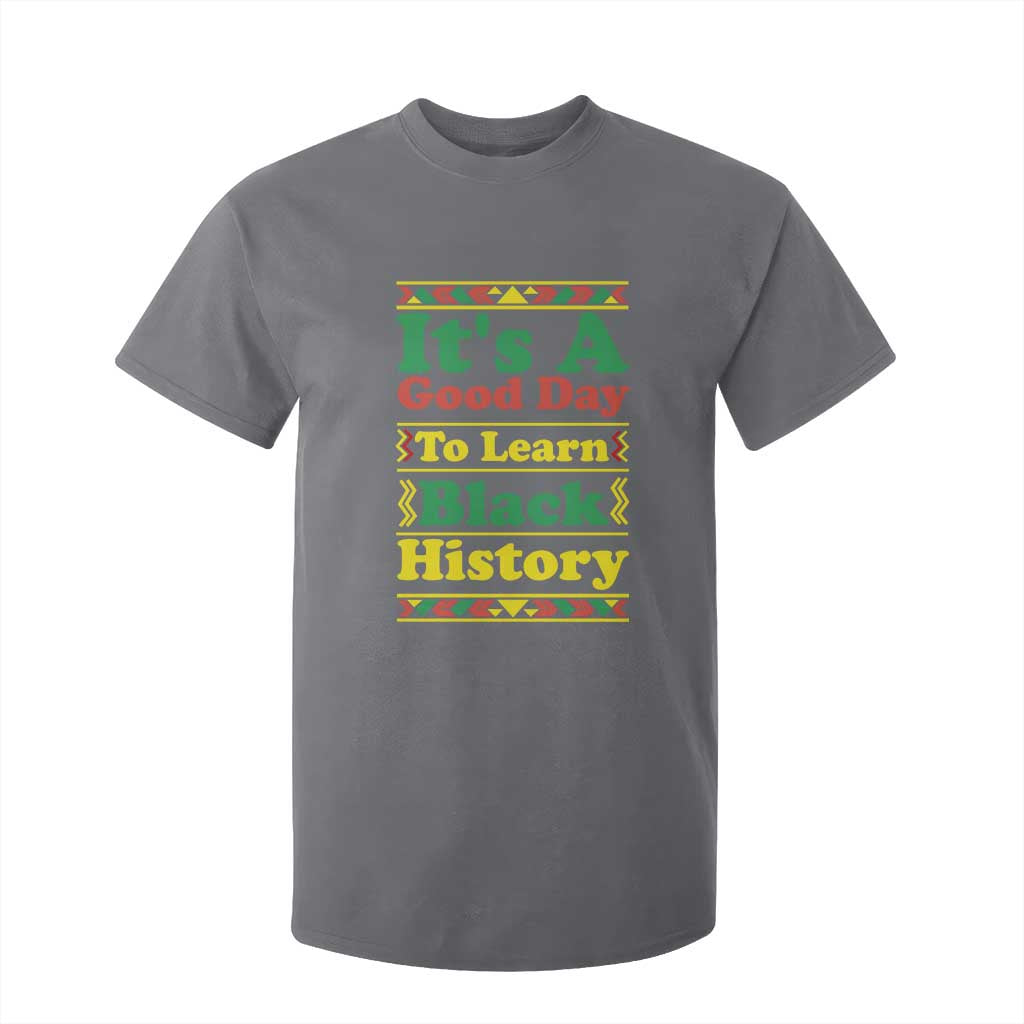It Is A Good Day To Learn Black History T Shirt For Kid African American Pride Teacher Gift TS12 Charcoal Print Your Wear