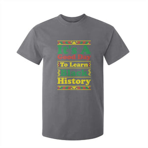 It Is A Good Day To Learn Black History T Shirt For Kid African American Pride Teacher Gift TS12 Charcoal Print Your Wear