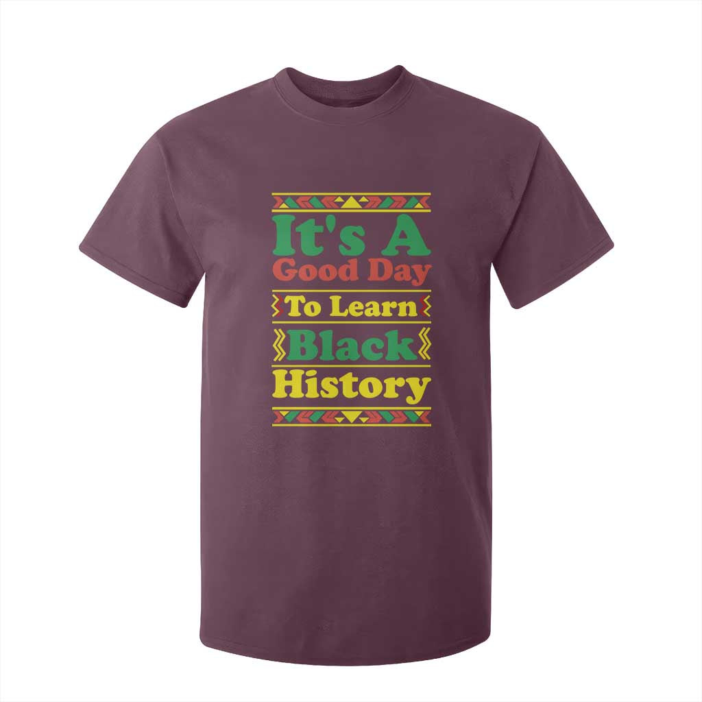 It Is A Good Day To Learn Black History T Shirt For Kid African American Pride Teacher Gift TS12 Maroon Print Your Wear