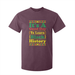 It Is A Good Day To Learn Black History T Shirt For Kid African American Pride Teacher Gift TS12 Maroon Print Your Wear