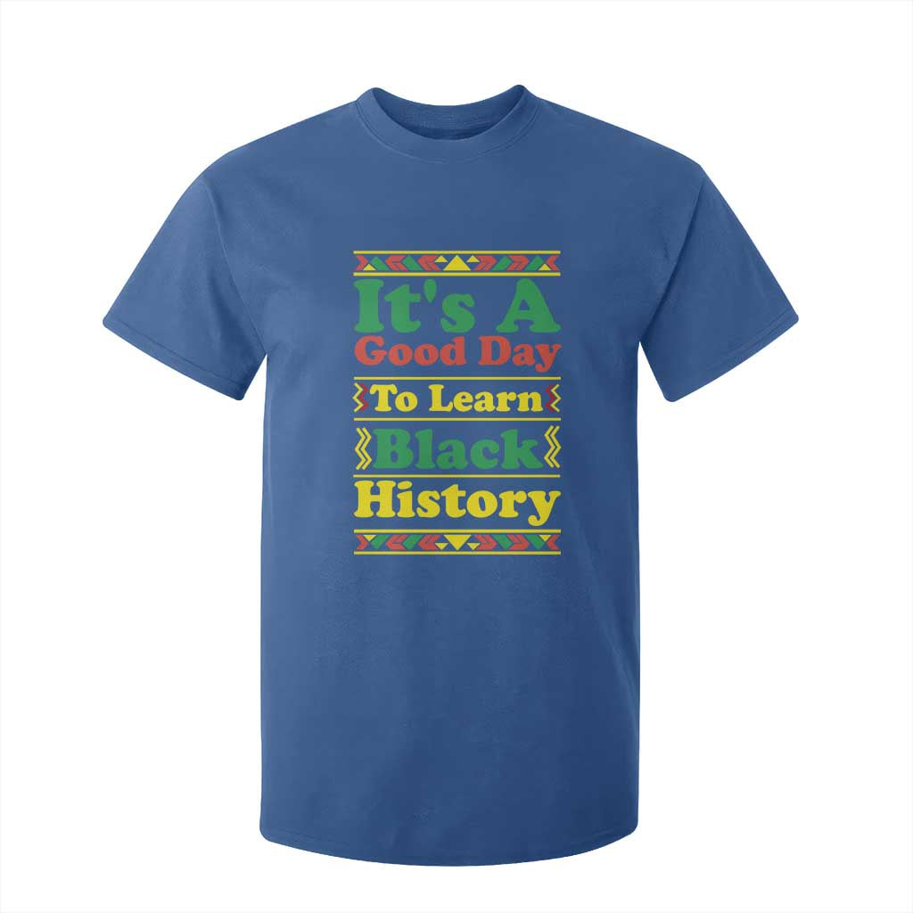 It Is A Good Day To Learn Black History T Shirt For Kid African American Pride Teacher Gift TS12 Royal Blue Print Your Wear